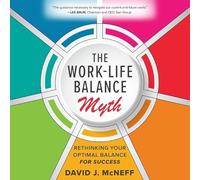 The Work-life Balance Myth: Rethinking Your Optimal Balance for Success