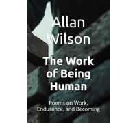 The Work of Being Human: Poems on Work, Endurance, and Becoming