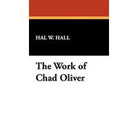 The Work of Chad Oliver: An Annotated Bibliography & Guide