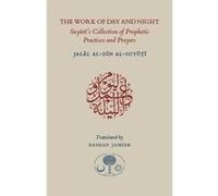 The Work of Day and Night: Suyuti's Collection of Prophetic Practices and Prayers