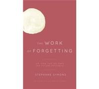 The Work of Forgetting by Stephane Symons Stephane Symons (Auteur)