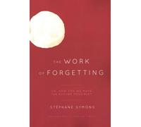 The Work of Forgetting: Or, How Can We Make the Future Possible?