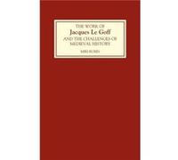 The Work of Jacques Le Goff and the Challenges of Medieval History