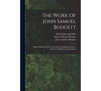 The Work Of John Samuel Budgett: Balfour Student Of The University Of Cambridge: Being A Collection Of His Zoological Papers