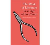 The Work of Literature in an Age of PostTruth by Schaberg & Dr. Christopher Washington University in St. Louis & USA Inconnu (Auteur)