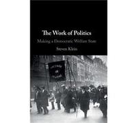The Work of Politics by Steven Kings College London Klein Steven Kings College London Klein (Auteur)