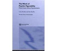 The Work of Psychic Figurability: Mental States Without Representation Botella, Cesar, Botella, Sara, Botella Sra (Auteur)