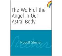 The Work of the Angel in Our Astral Body by Rudolf Steiner Rudolf Steiner (Auteur)