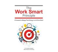 The Work Smart Principle: A Framework to Manage Time and Energy