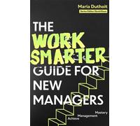 The Work Smarter Guide for New Managers Achieve Management Mastery - Maria Morozova-Duthoit - Robinson - ebook (ePub) - Livre