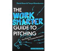 The Work Smarter Guide to Pitching The Playbook for Painless Persuasion - David Kean - Robinson - ebook (ePub) - Livre