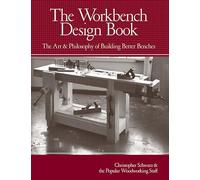 The Workbench Design Book: The Art & Philosophy of Building Better Benches