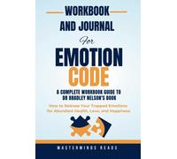 The Workbook and Journal For The Emotion Code (The workbook guide to Dr Bradley Nelson's Book) : Comment libérer vos émotions piégées pour une santé, un amour et un bonheur abondants
