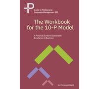 The Workbook for the 10-P Model: A Practical Guide to Sustainable Excellence in Business