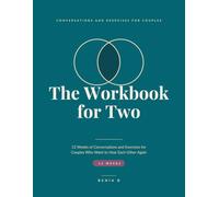 The Workbook for Two: 12 Weeks of Conversations and Exercises for Couples Who Want to Hear Each Other Again