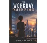 The Workday That Never Ended: Wearables, Productivity Scores and the Future History of Employment That Followed Workers Home