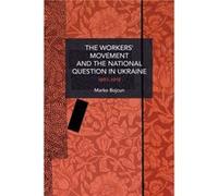 The Workers Movement and the National Question in Ukraine by Marko Bojcun Marko Bojcun (Auteur)