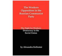 The Workers Opposition In The Russian Communist Party: The Fight For Workers Democracy In The Soviet Union