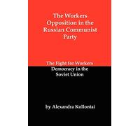 The Workers Opposition in the Russian Communist Party: The Fight for Workers Democracy in the Soviet Union