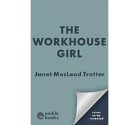 The Workhouse Girl An unforgettable, unmissable story that will break your heart and mend it again - Janet MacLeod Trotter - Embla Books - ebook (ePub) - Livre
