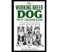 The Working Breed Dog Potty Training Guide: A Practical Guide for Aussies, Huskies, Shepherds, and Other High-Drive Dogs