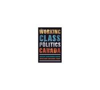 The Working Class And Politics In Canada