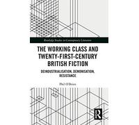 The Working Class And Twenty-First-Century British Fiction
