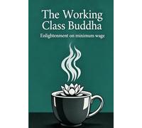 The Working Class Buddha: Enlightenment on Minimum Wage