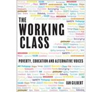 The Working Class Ian Gilbert, Phil Beadle, Dr Neil Hawkes, Dr Debra Kidd, Jarlath O,brien, Hywel Roberts, Will Ryan, Mick Waters (Auteur)