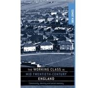 The Working Class in MidTwentiethCentury England by Ben Jones Ben Jones, (Auteur)