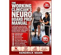THE WORKING CLINICIAN’S NEURO BOARD PREP MANUAL: A self-study route for busy neurologic physical therapy candidates using rapid reviews, practice blocks, retake plans, and final-week workflows