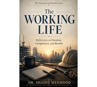 The Working Life: Reflections on Vocation, Competence, and Burden