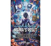 The Working Mama's Reset: A Journal of Support for Christian Moms Who work and Juggle it all