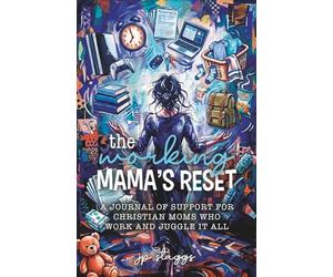 The Working Mama's Reset: A Journal of Support for Christian Moms Who work and Juggle it all