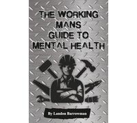 The Working Mans Guide to Mental Health: a Cognitive Behavioral therapy guide book