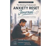The Working Professional’s Anxiety Reset Journal: A Calm Working Life Companion for Overthinking, Stress, Burnout and Feeling More in Control at Work
