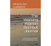The Working Woman Burnout Journal: A 90-Day Guided Reset for Overwhelmed Minds