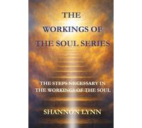 The Workings of the Soul Series: The Steps Necessary in the Workings of the Soul