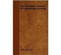 The Workman's Manual of Engineering Drawing Maxton, John (Auteur)