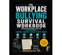 The Workplace Bullying Survival Workbook: Recognizing, Documenting, and Surviving Boss Bullying, Peer Bullying, and Upward Bullying at Work