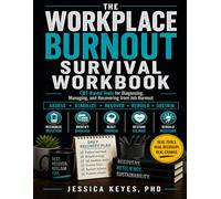The Workplace Burnout Survival Workbook: CBT-Based Tools for Diagnosing, Managing, and Recovering from Job Burnout: Evidence-Based Tools for Managing Workplace Stress, Exhaustion, and Recovery