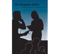 The Workplace Within: Psychodynamics of Organizational Life