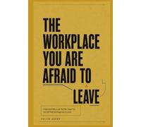 THE WORKPLACE YOU ARE AFRAID TO LEAVE: Understand Why a Job That No Longer Fits Can Still Feel Too Dangerous to Leave