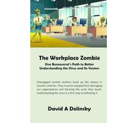 The Workplace Zombie: One Bureaucrat’s Path to Better Understanding the Virus and Its Vectors