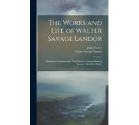 The Works And Life Of Walter Savage Landor: [Imaginary Conversations. Third Series]: Conversations Of Literary Men (First Series)