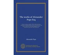 The works of Alexander Pope Esq (v.002): In nine volumes, complete. With his last corrections, additions, and improvements; as they were delivered to ... the commentary and notes of Mr. Warburton