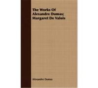 The Works of Alexandre Dumas; Margaret de Valois Dumas, Alexandre (Auteur)