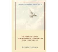 The Works of Andrew Murray, Vol 5: The Spirit of Christ, The Full Blessing of Pentecost, Back to Pentecost