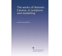 The works of Antonio Canova, in sculpture and modelling (Vol.2)