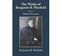 The Works of Benjamin B. Warfield, Volume II: Biblical Doctrines